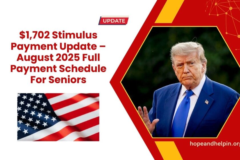 $1,702 Stimulus Payment Update – August 2025 Full Payment Schedule For Seniors