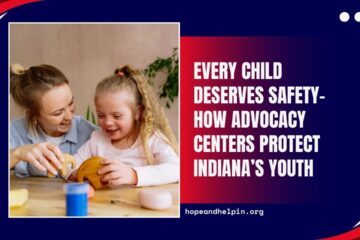 Every Child Deserves Safety- How Advocacy Centers Protect Indiana’s Youth