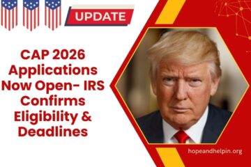 CAP 2026 Applications Now Open- IRS Confirms Eligibility, Deadlines, And New Tax Compliance Rules
