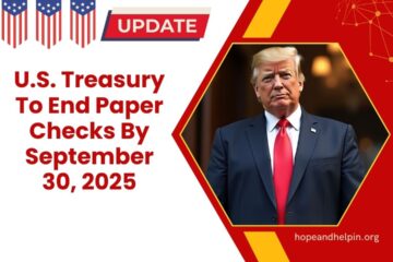U.S. Treasury To End Paper Checks By September 30, 2025 - Shifting To Electronic Payments